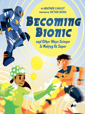 cover image of Becoming Bionic and Other Ways Science Is Making Us Super